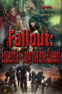 Fallout: Equestria - Long live the Queen![